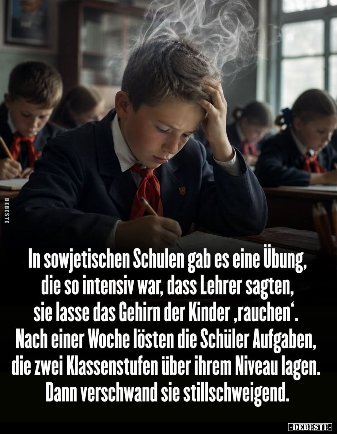 In sowjetischen Schulen gab es eine Übung, die so intensiv war, dass Lehrer sagten, sie lasse das Gehirn der Kinder,rauchen“....