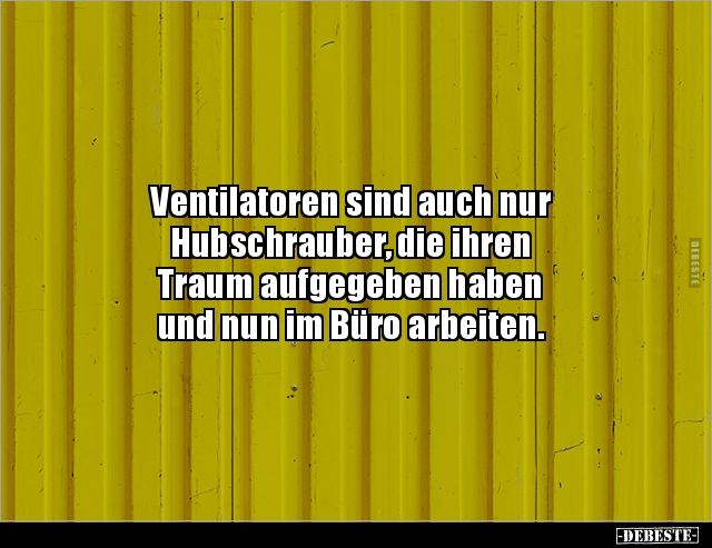 Ventilatoren sind auch nur Hubschrauber, die ihren.. - Lustige Bilder | DEBESTE.de