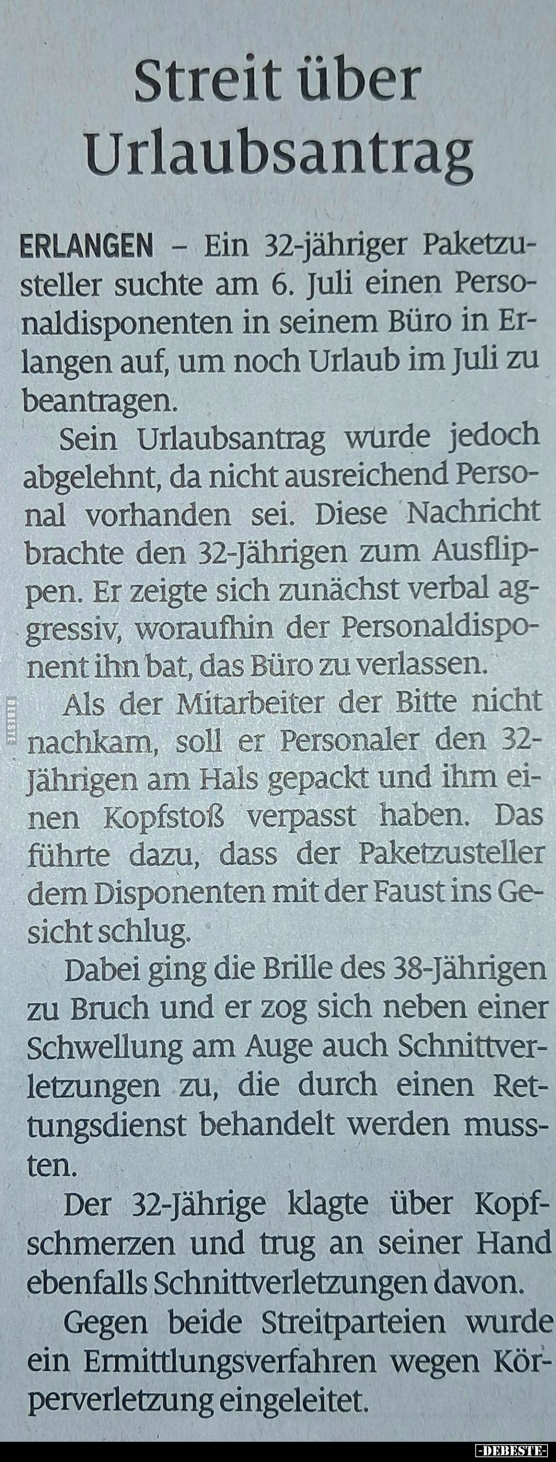 Streit über Urlaubsantrag.

ERLANGEN – Ein 32-jähriger Paket-
zusteller suchte am 6. Juli einen Personaldisponenten in sei...