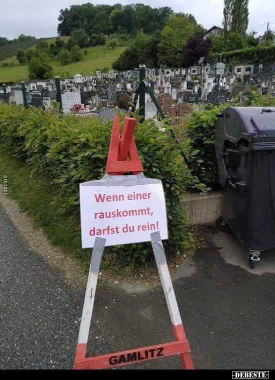 Wenn einer rauskommt, darfst du rein!..