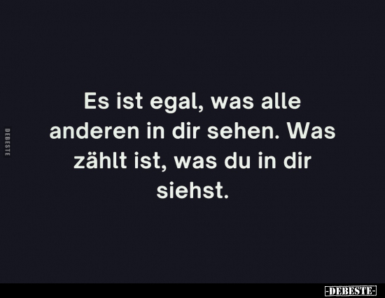 Es ist egal, was alle anderen in dir sehen.. - Lustige Bilder | DEBESTE.de