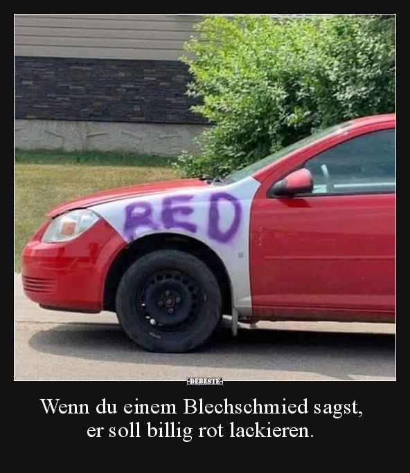 Wenn du einem Blechschmied sagst, er soll billig rot.. - Lustige Bilder | DEBESTE.de