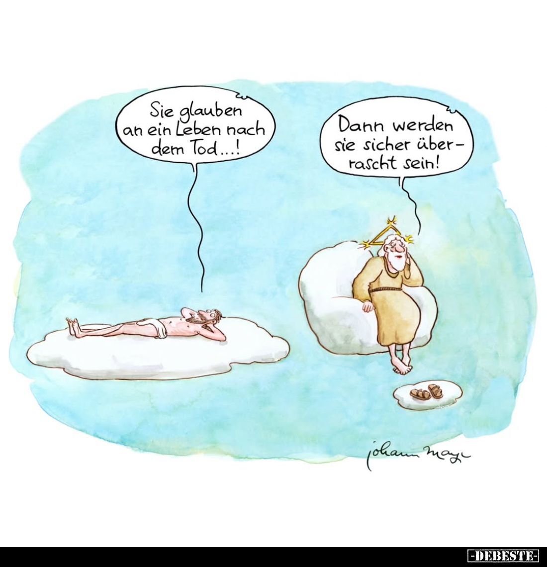 Sie glauben an ein Leben nach dem Tod...!
Dann werden sie sicher überrascht sein!