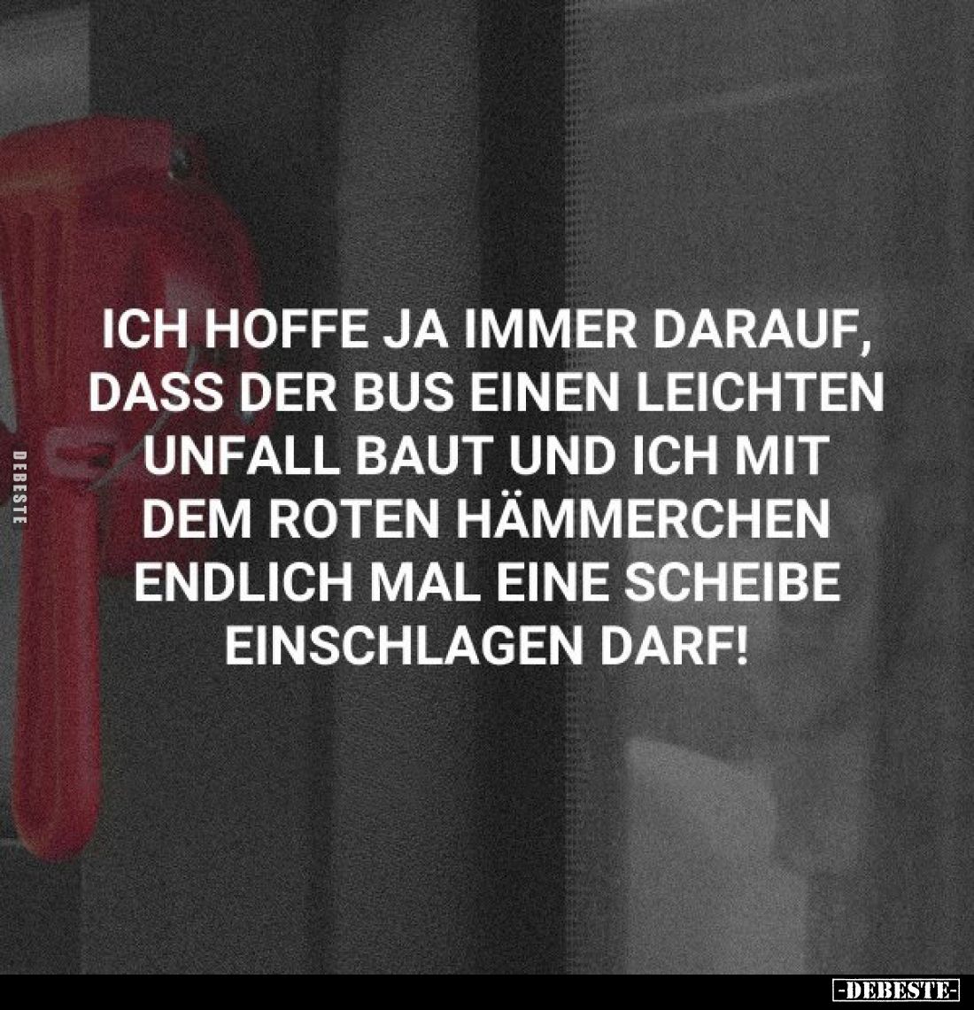 Ich hoffe ja immer darauf, dass der Bus einen leichten Unfall.. - Lustige Bilder | DEBESTE.de