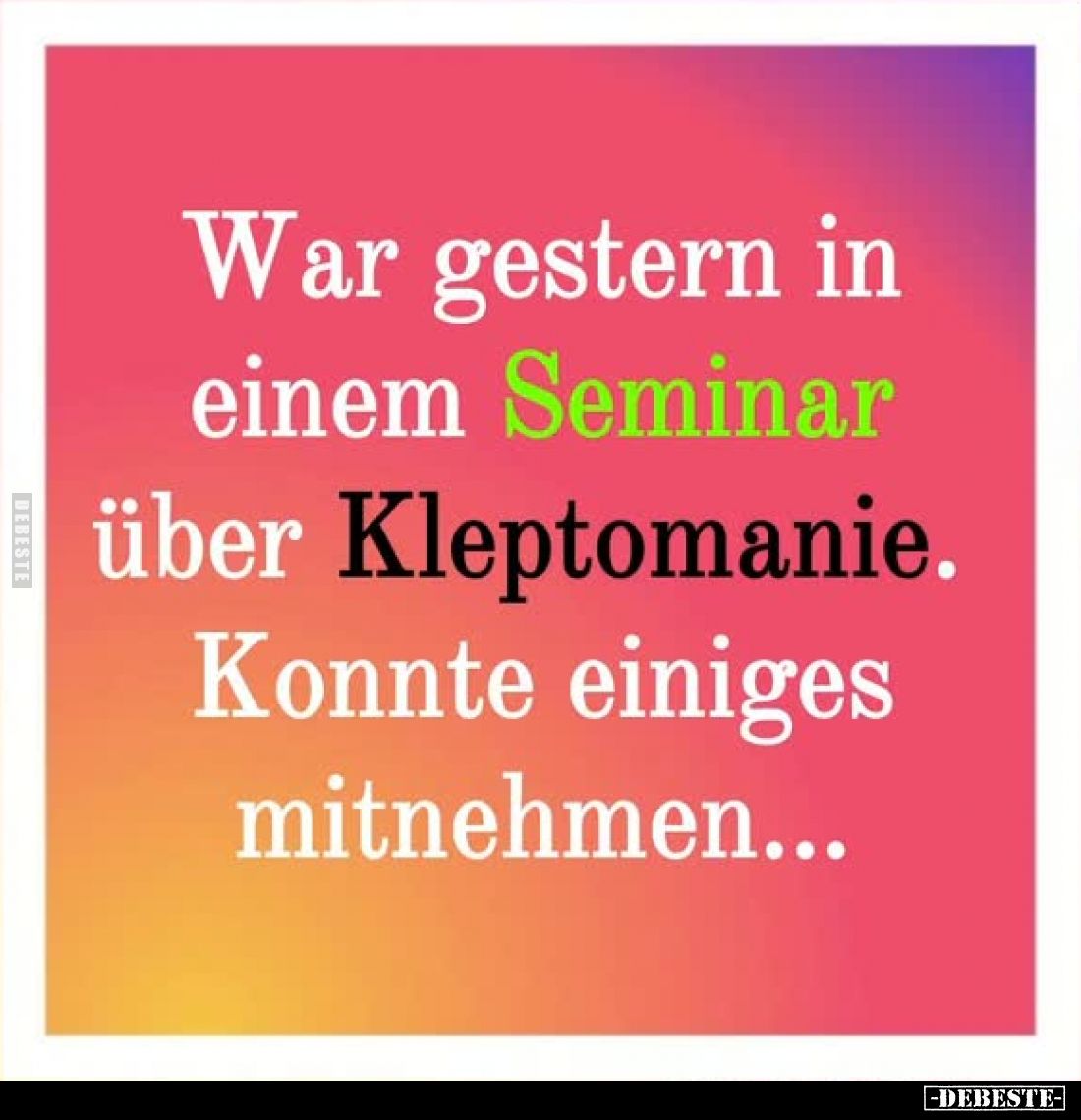 War gestern in einem Seminar über Kleptomanie.
Konnte einiges mitnehmen...