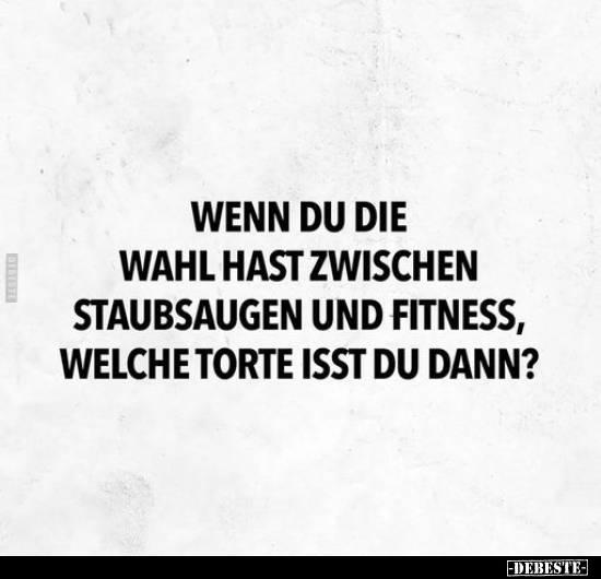 Wenn du die Wahl hast zwischen Staubsaugen und Fitness.. - Lustige Bilder | DEBESTE.de