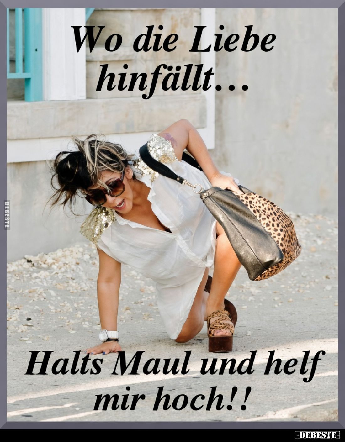 Wo die Liebe
hinfällt...
Halts Maul und helf
mir hoch!!