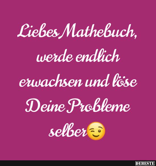 Liebes Mathebuch, werde endlich erwachsen und löse..