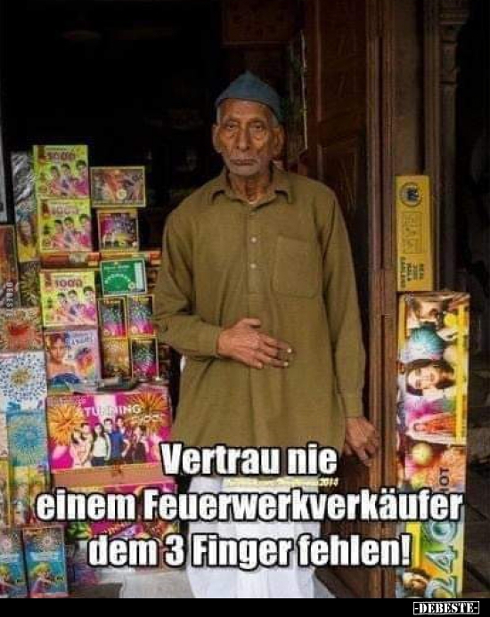 Vertrau nie einem Feuerwerkverkäufer dem 3 Finger.. - Lustige Bilder | DEBESTE.de
