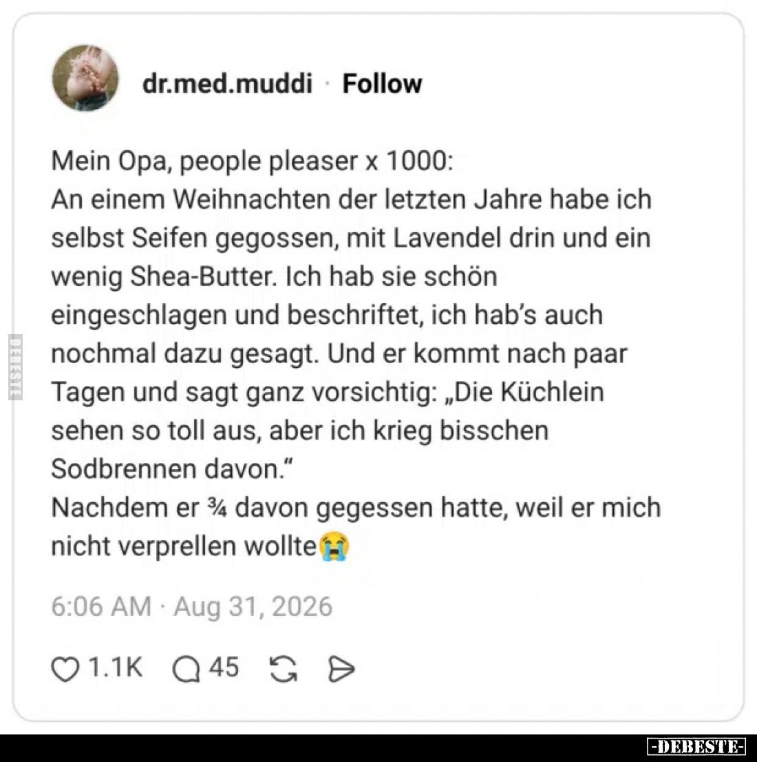 Mein Opa, people pleaser x 1000:
An einem Weihnachten der letzten Jahre habe ich selbst Seifen gegossen, mit Lavendel drin u...