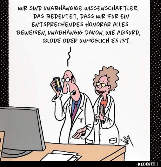 Wir sind unabhängige Wissenschaftler.. - Lustige Bilder | DEBESTE.de