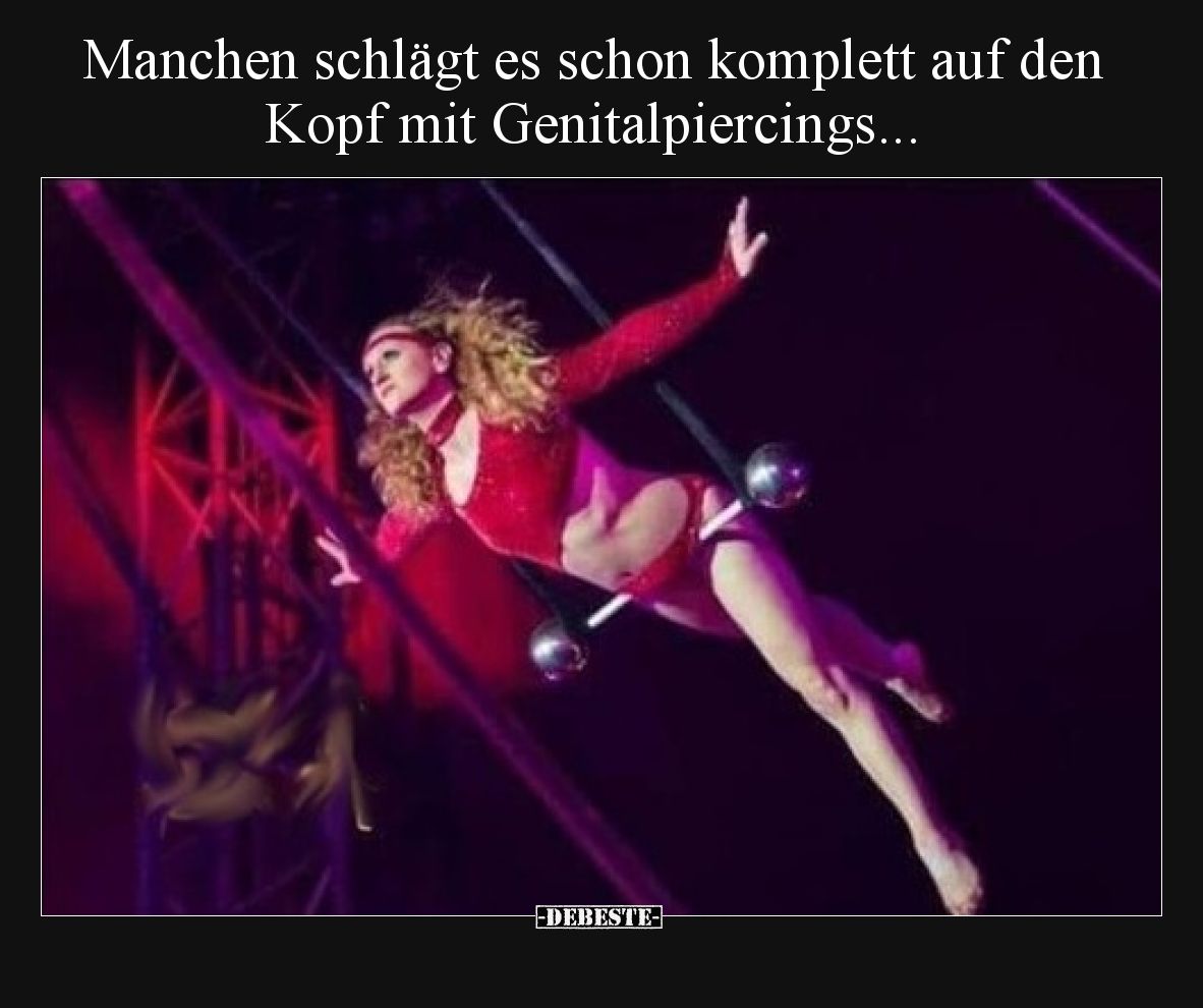 Manchen schlägt es schon komplett auf den Kopf mit Genitalpiercings...