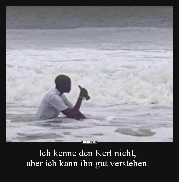 Ich kenne den Kerl nicht, aber ich kann ihn gut..