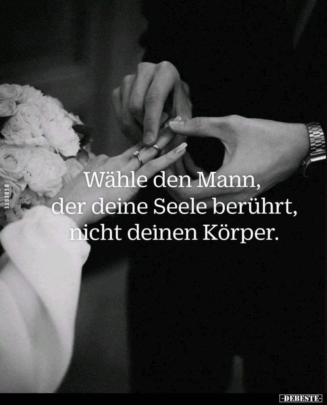 Wähle den Mann, der deine Seele berührt, der nicht deinen Körper.