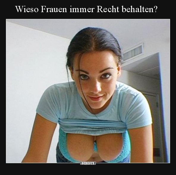 Wieso Frauen immer Recht behalten?.. - Lustige Bilder | DEBESTE.de