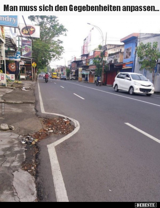 Man muss sich den Gegebenheiten anpassen...