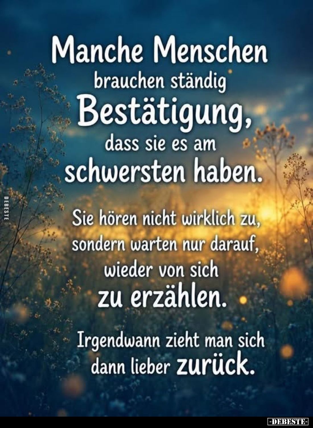 Manche Menschen brauchen ständig Bestätigung, dass sie es am schwersten haben.
Sie hören nicht wirklich zu, sondern warten n...