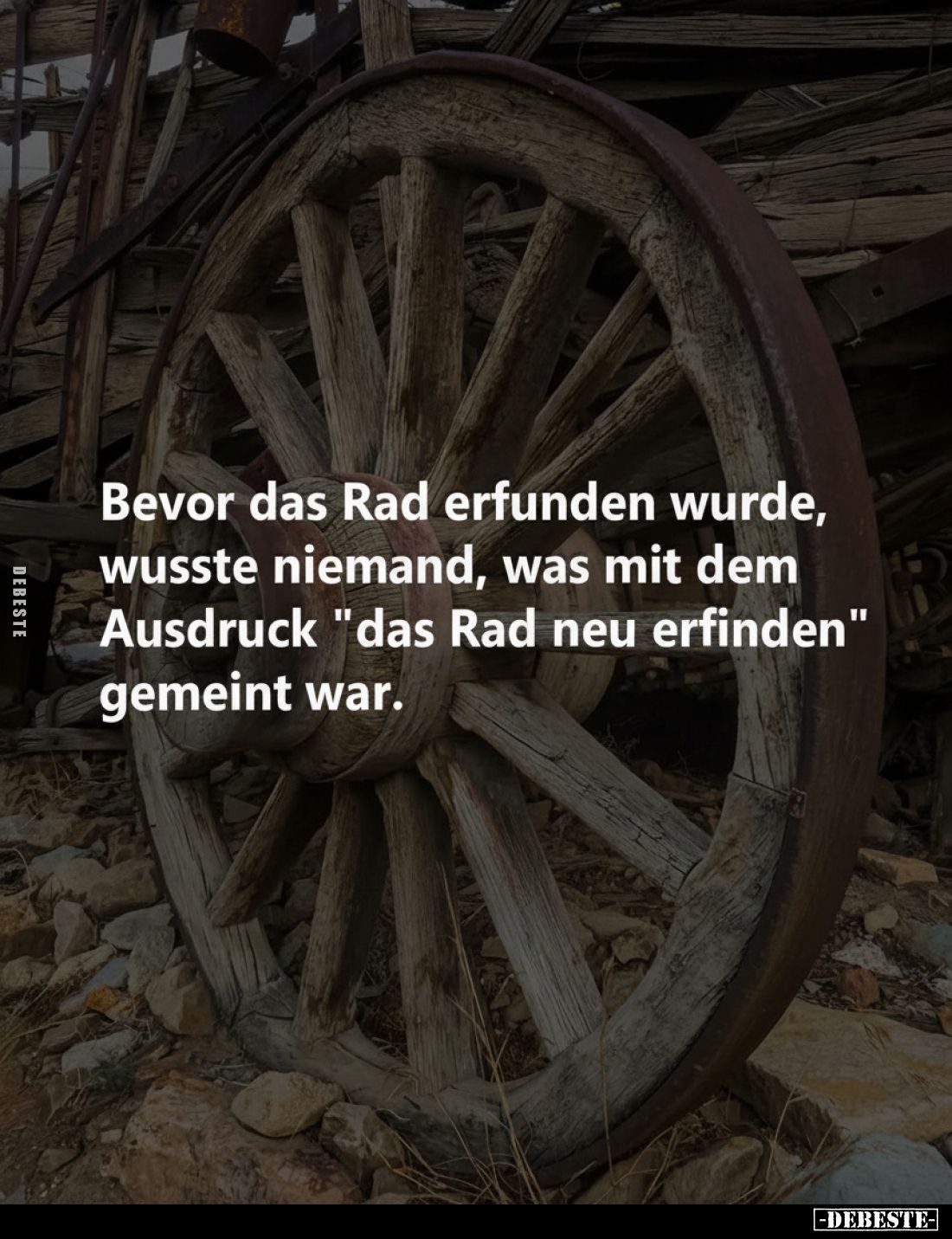 Bevor das Rad erfunden wurde, wusste niemand, was mit dem Ausdruck "das Rad neu erfinden" gemeint war.