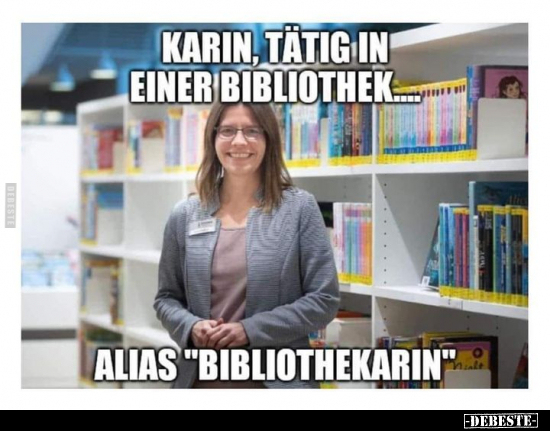 Karin, tätig in einer Bibliothek.. - Lustige Bilder | DEBESTE.de