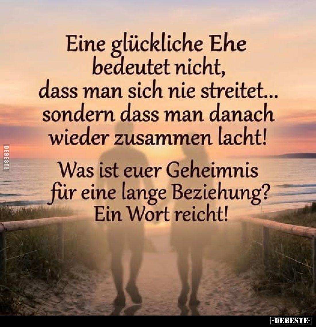 Eine glückliche Ehe bedeutet nicht, dass man sich nie streitet... sondern dass man danach wieder zusammen lacht!
Was ist eue...