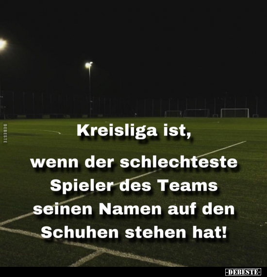 Kreisliga ist, wenn der schlechteste Spieler des Teams.. - Lustige Bilder | DEBESTE.de