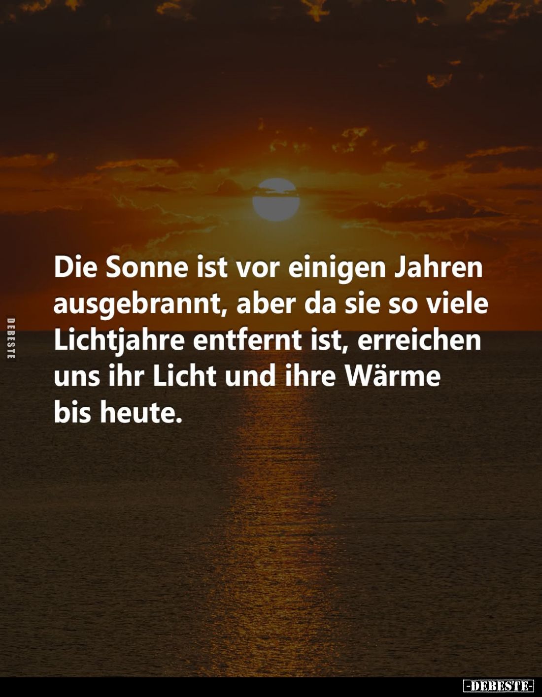 Die Sonne ist vor einigen Jahren ausgebrannt, aber da sie so viele Lichtjahre entfernt ist, erreichen uns ihr Licht und ihre ...