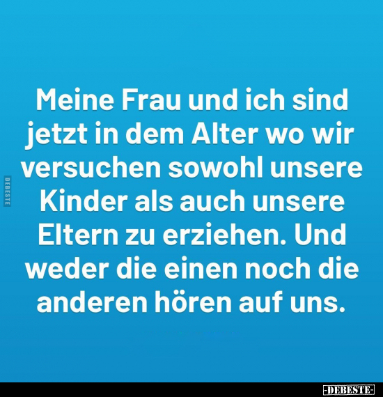 Meine Frau und ich sind jetzt in dem Alter wo wir versuchen.. - Lustige Bilder | DEBESTE.de