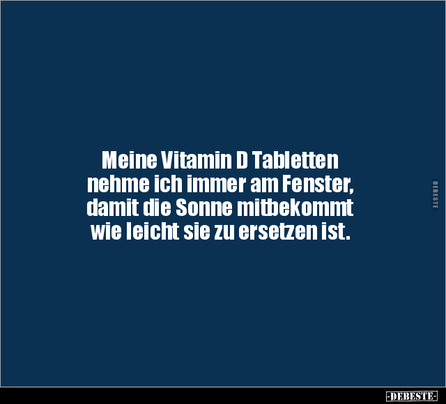 Meine Vitamin D Tabletten nehme ich immer am Fenster.. - Lustige Bilder | DEBESTE.de