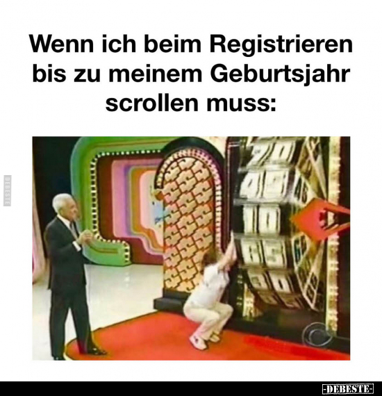 Wenn ich beim Registrieren bis zu meinem Geburtsjahr.. - Lustige Bilder | DEBESTE.de