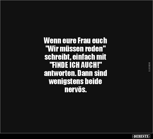 Wenn eure Frau euch "Wir müssen reden" schreibt.. - Lustige Bilder | DEBESTE.de