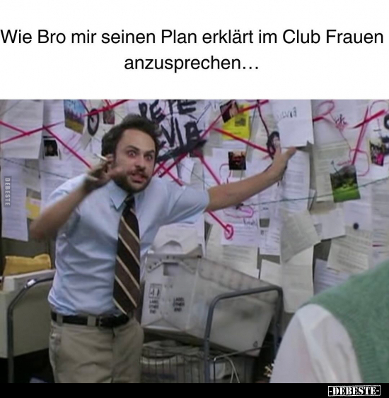 Wie Bro mir seinen Plan erklärt im Club Frauen.. - Lustige Bilder | DEBESTE.de