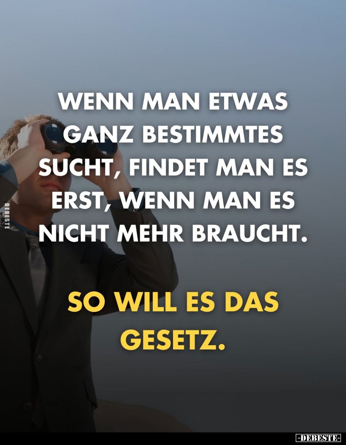 Wenn man etwas ganz bestimmtes sucht, findet man es erst, wenn man es nicht mehr braucht.
So will es das Gesetz.