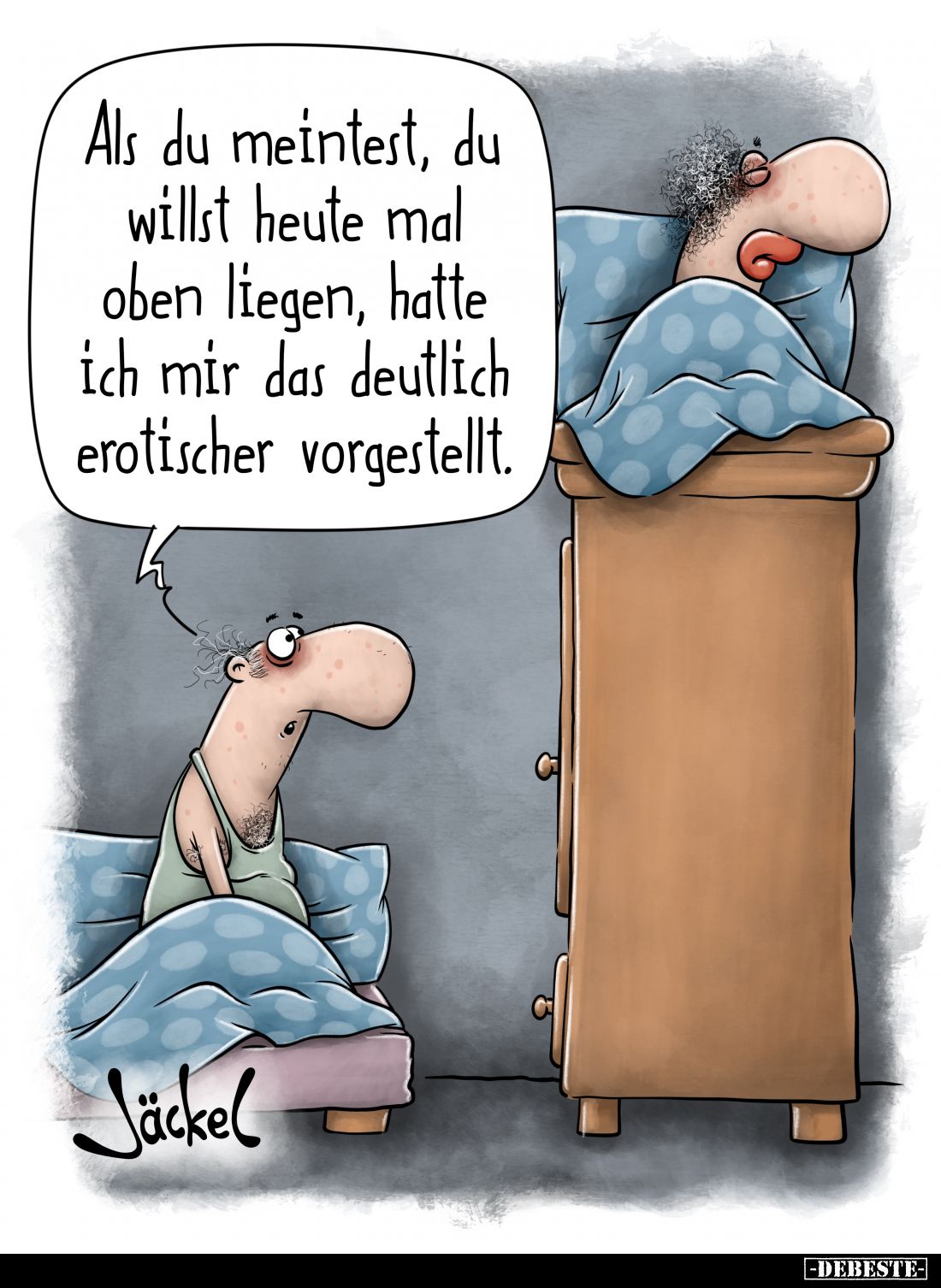 Als du meintest, du willst heute mal oben liegen, hatte ich mir das deutlich erotischer vorgestellt.