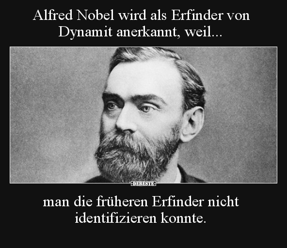 Alfred Nobel wird als Erfinder von Dynamit anerkannt.. - Lustige Bilder | DEBESTE.de