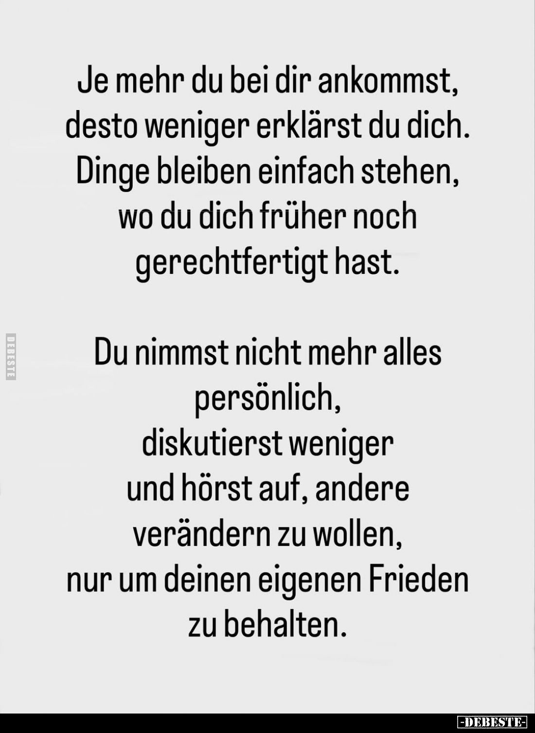 Je mehr du bei dir ankommst, desto weniger erklärst du dich. Dinge bleiben einfach stehen, wo du dich früher noch gerechtfert...