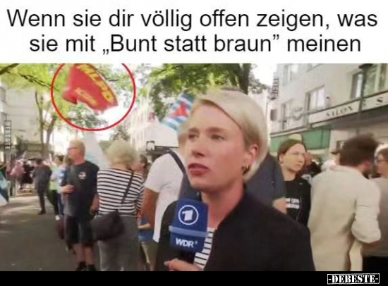 Wenn sie dir völlig offen zeigen, was sie mit "Bunt statt.." - Lustige Bilder | DEBESTE.de