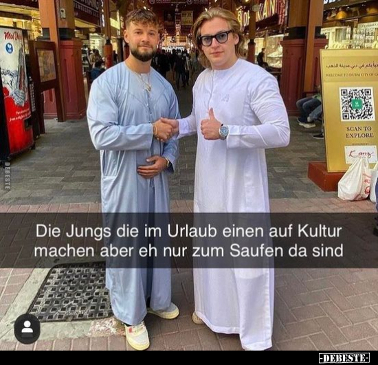 Die Jungs die im Urlaub einen auf Kultur machen aber eh nur zum Saufen da sind