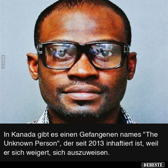 In Kanada gibt es einen Gefangenen names "The Unknown.." - Lustige Bilder | DEBESTE.de