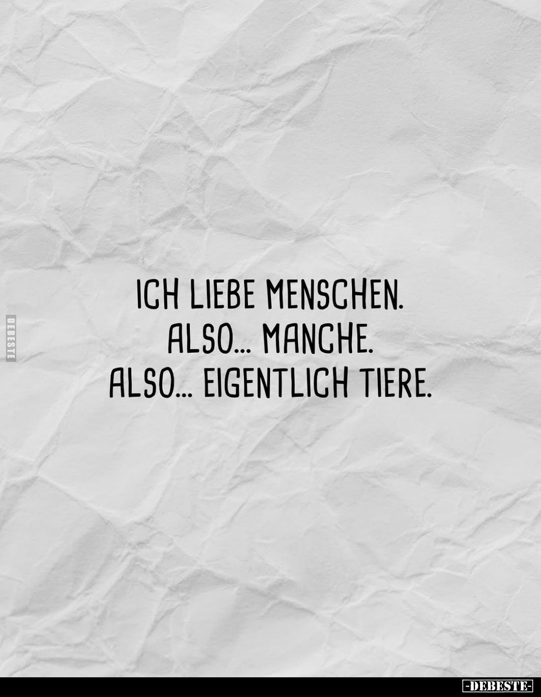 Ich liebe Menschen. Also... manche. Also... eigentlich Tiere.