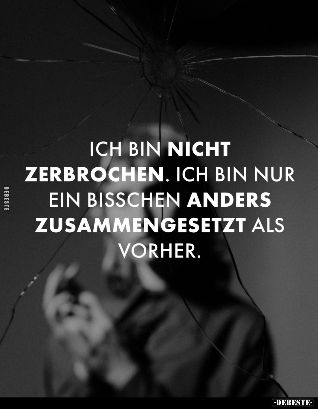 Ich bin nicht zerbrochen. Ich bin nur ein bisschen anders zusammengesetzt als vorher.