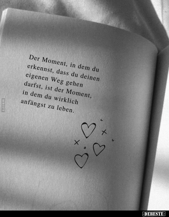 Der Moment, in dem du erkennst, dass du deinen eigenen Weg gehen darfst, ist der Moment, in dem du wirklich anfängst zu leben...
