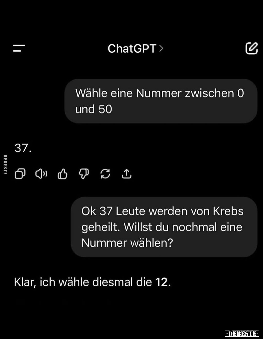 Wähle eine Nummer zwischen 0 und 50. -
37. -
Ok 37 Leute werden von Krebs geheilt. Willst du nochmal eine Nummer wählen? -
...