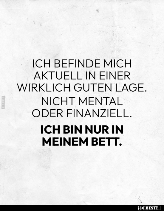 Ich befinde mich aktuell in einer wirklich guten Lage.. - Lustige Bilder | DEBESTE.de