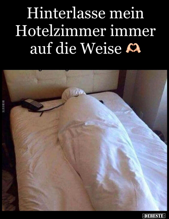 Hinterlasse mein Hotelzimmer immer auf die Weise.. - Lustige Bilder | DEBESTE.de