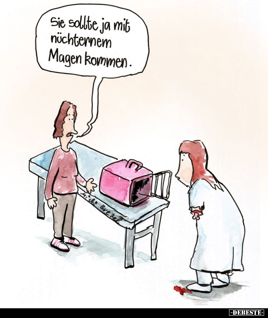 Sie sollte ja mit nüchternem Magen kommen.