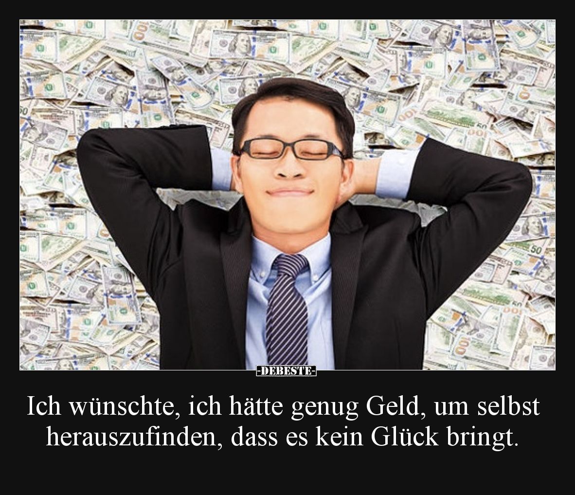 Ich wünschte, ich hätte genug Geld, um selbst herauszufinden, dass es kein Glück bringt.