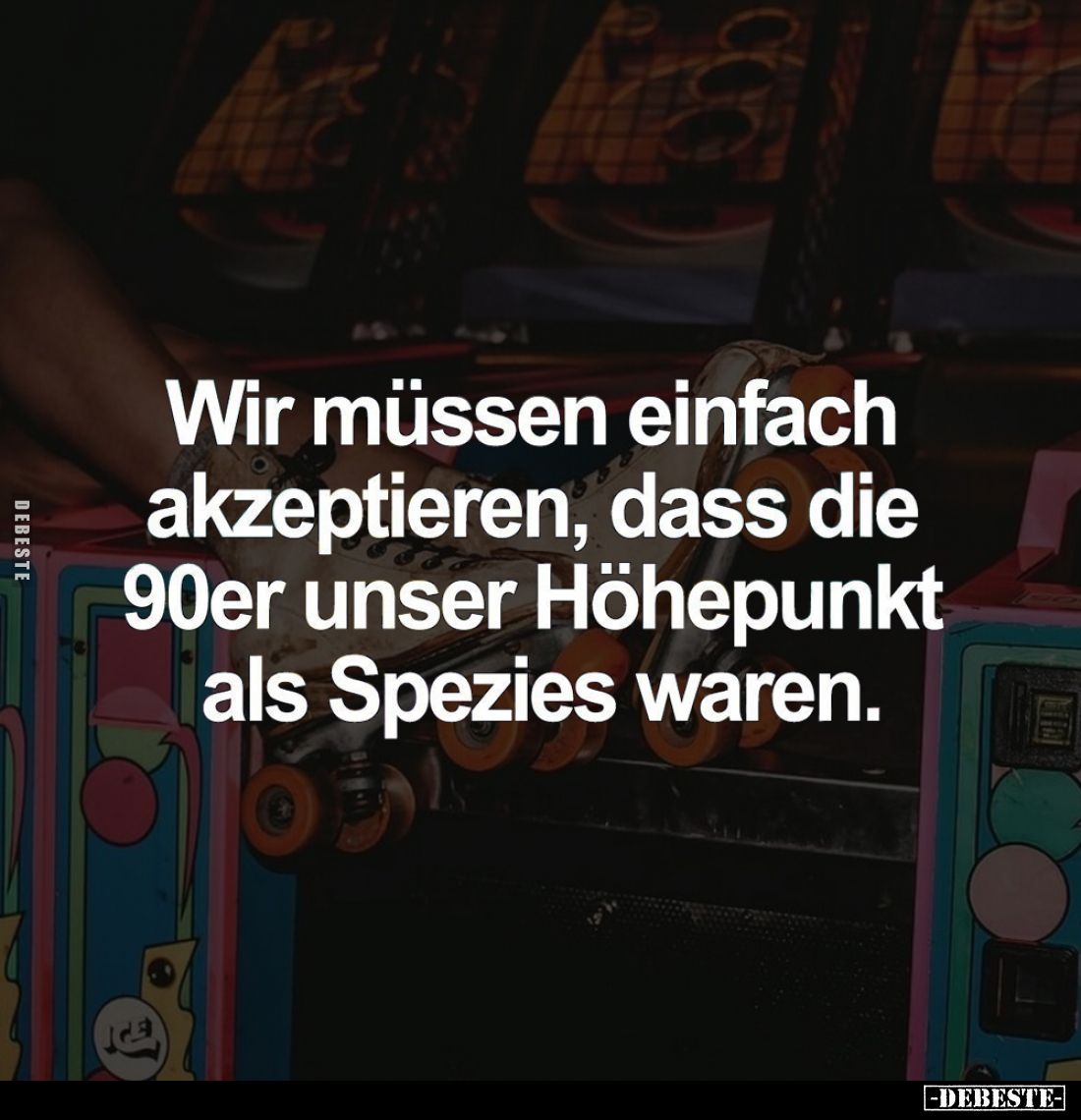 Wir müssen einfach akzeptieren, dass die 90er unser Höhepunkt als Spezies waren.