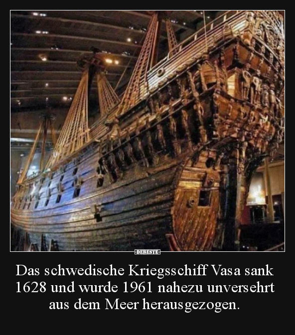 Das schwedische Kriegsschiff Vasa sank 1628 und wurde 1961.. - Lustige Bilder | DEBESTE.de