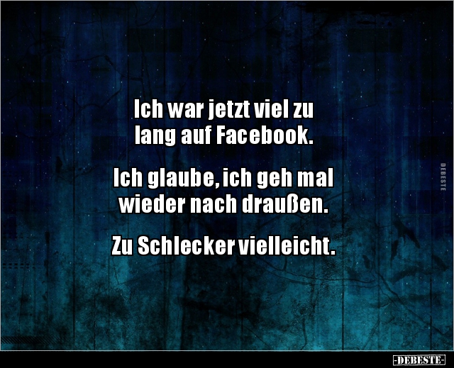 Ich war jetzt viel zu lang auf Facebook.. - Lustige Bilder | DEBESTE.de