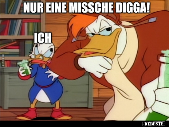 Nur eine Missche Digga!